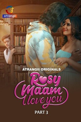 Rosy Maam I Love You (2024) Hindi Season 1 Part 3 Atrangii Web Series download full movie